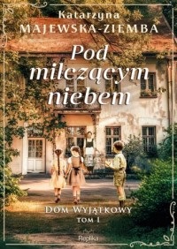 Pod milczacym niebem. Dom wyjatkowy. Tom 1